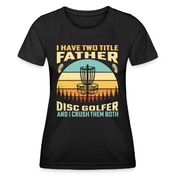 J’ai deux titres père disc golfeur et j’écrase - T-shirt sport Femme - noir - Devant - AI Model Female 172 light (172cm)