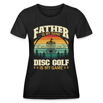 Father Is My Name Disc Golf Is My Game - Women's Functional T-Shirt - black - Front - AI Model Female 172 light (172cm)