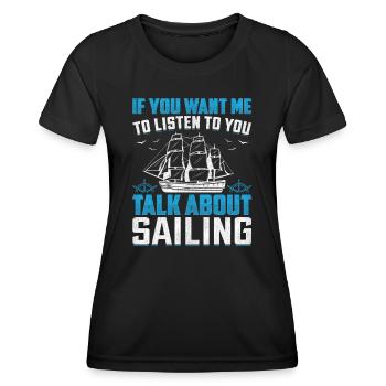 If You Want Me To Listen To You Talk About Sailing - Women's Functional T-Shirt - black - Front - AI Model Female 172 light (172cm)