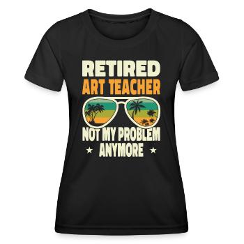 Retired Men Retired Art Teacher Not My Problem - Women's Functional T-Shirt - black - Front - AI Model Female 172 light (172cm)