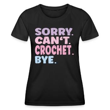 Sorry Can't Crochet Bye Funny Crochet - Frauen Funktions-T-Shirt - Schwarz - Vorne - AI Model Female 172 light (172cm)