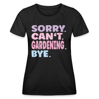 Sorry Can't Gardening Bye Funny Gardening - Frauen Funktions-T-Shirt - Schwarz - Vorne - AI Model Female 172 light (172cm)