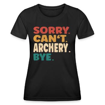 Sorry Can't Archery Bye Men Women Funny Archery - Frauen Funktions-T-Shirt - Schwarz - Vorne - AI Model Female 172 light (172cm)