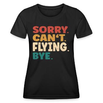 Sorry Can't Flying Bye Men Women Funny Flying - Frauen Funktions-T-Shirt - Schwarz - Vorne - AI Model Female 172 light (172cm)