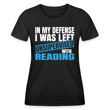 In My Defense I Was Left Unsupervised Reading - Frauen Funktions-T-Shirt - Schwarz - Vorne - AI Model Female 172 light (172cm)