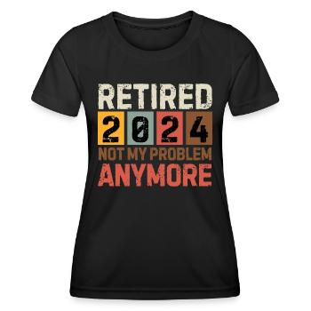 RETIRED 2024 NOT MY PROBLEM ANYMORE - Women's Functional T-Shirt - black - Front - AI Model Female 172 light (172cm)