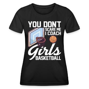 You Don't Scare Me I Coach Girls for Basketball Players - Women's Functional T-Shirt - black - Front - AI Model Female 172 light (172cm)