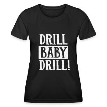 Drill Baby Drill Oil Energy Biden - Women's Functional T-Shirt - black - Front - AI Model Female 172 light (172cm)