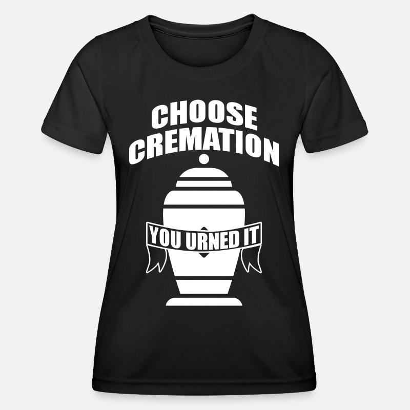 Chosse Cremation You Urned It Funny Sayings - Women's Functional T-Shirt - black
