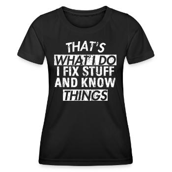 THAT &5S WHAT I DO I FIX STUFF AND KNOW THINGS - Frauen Funktions-T-Shirt - Schwarz - Vorne - AI Model Female 172 light (172cm)