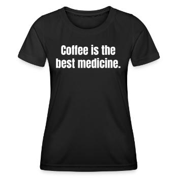 Coffee Si The Best Medicine Funny Quotes - Women's Functional T-Shirt - black - Front - AI Model Female 172 light (172cm)