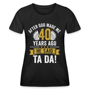40th Birthday After God Made Me 40 Years Ago - Women's Functional T-Shirt - black - Front - AI Model Female 172 light (172cm)