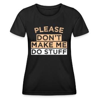 Please Don't Make ME DO STUFF - Women's Functional T-Shirt - black - Front - AI Model Female 172 light (172cm)