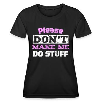 Please Don't Make ME DO STUFF - Women's Functional T-Shirt - black - Front - AI Model Female 172 light (172cm)