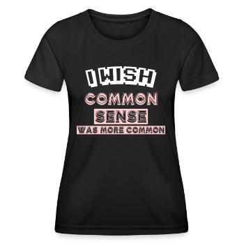 I WISH COMMON SENSE WAS MORE COMMON - Women's Functional T-Shirt - black - Front - AI Model Female 172 light (172cm)