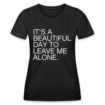 Its A Beautiful Day To Leave Me Alone - Frauen Funktions-T-Shirt - Schwarz - Vorne - AI Model Female 172 light (172cm)
