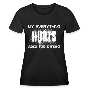 MY EVERYTHING HURTS AND I'M DYING Everything hurts - Women's Functional T-Shirt - black - Front - AI Model Female 172 light (172cm)