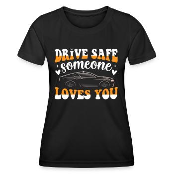 Drive safe - someone loves you design - Women's Functional T-Shirt - black - Front - AI Model Female 172 light (172cm)