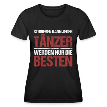 Studieren kann jeder; Tänzer sind die Besten - Frauen Funktions-T-Shirt - Schwarz - Vorne - AI Model Female 172 light (172cm)