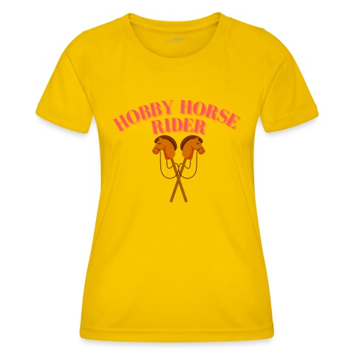 Hobby Horse Riding: Zeigen Sie Ihre Leidenschaft - Frauen Funktions-T-Shirt