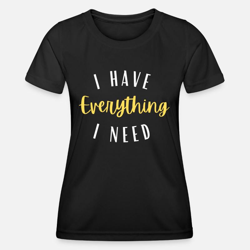 I have everything I need - Women's Functional T-Shirt - black