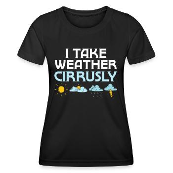 I Take Weather Cirrusly Meteorologist Meteorology - Women's Functional T-Shirt - black - Front - AI Model Female 172 light (172cm)