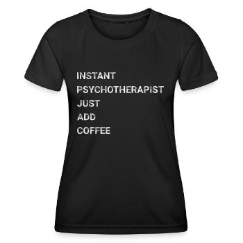 Instant Psychotherapist Just Add Coffee - Women's Functional T-Shirt - black - Front - AI Model Female 172 light (172cm)