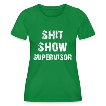 Shit Show Supervisor - Women's Functional T-Shirt - kelly green - Front - AI Model Female 172 dark (172cm)