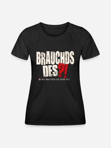 Brauchds des?! - Frauen Funktions-T-Shirt - Schwarz