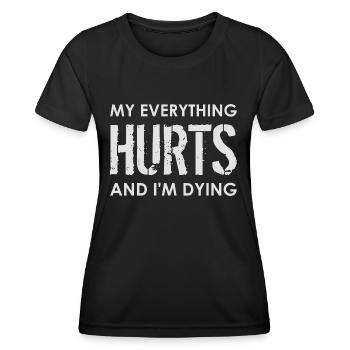 MY EVERYTHING HURTS AND I'M DYING Everything hurts - Women's Functional T-Shirt - black - Front - AI Model Female 172 light (172cm)