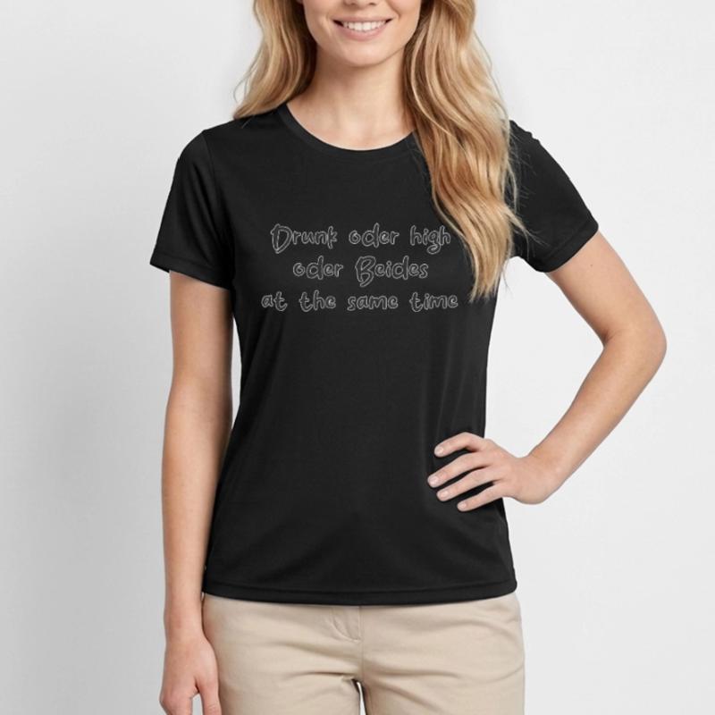 Drunk oder High oder Beides at the same Time Frauen Funktions-T-Shirt