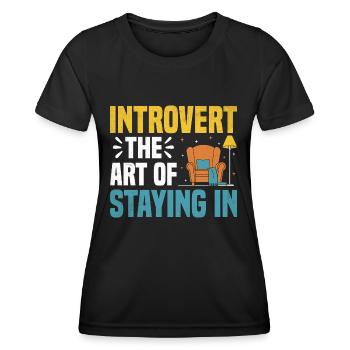 Introvert The Art Of Staying In Sayings For - Women's Functional T-Shirt - black - Front - AI Model Female 172 light (172cm)