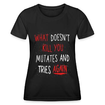 What doesn't kill you mutates and tries again - Women's Functional T-Shirt - black - Front - AI Model Female 172 light (172cm)