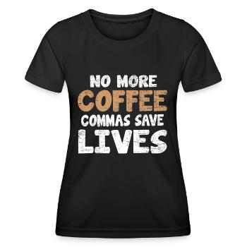Funny No More Coffee Commas Save Lives Teacher - Women's Functional T-Shirt - black - Front - AI Model Female 172 light (172cm)