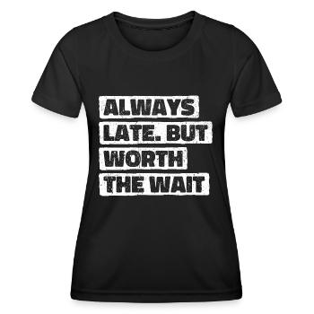 Always Late But Worth The Wait. Always Too Late - Women's Functional T-Shirt - black - Front - AI Model Female 172 light (172cm)