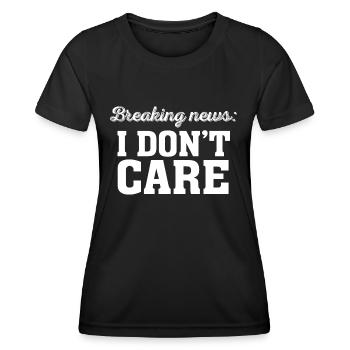 Breaking News I Don't Care Funny Sarcastic - Women's Functional T-Shirt - black - Front - AI Model Female 172 light (172cm)