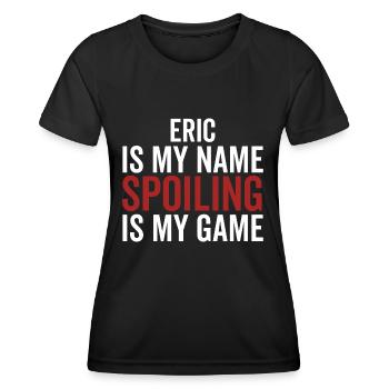 Eric ist mein Name Spoiling ist mein Spiel - Frauen Funktions-T-Shirt - Schwarz - Vorne - AI Model Female 172 light (172cm)