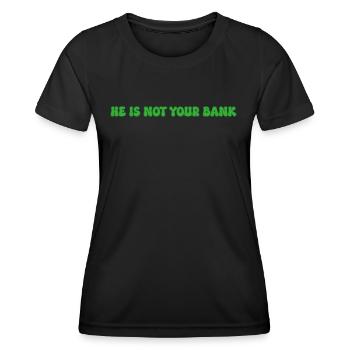 He is not your bank - Women's Functional T-Shirt - black - Front - AI Model Female 172 light (172cm)
