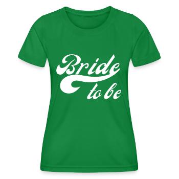 Bride to be - Women's Functional T-Shirt - kelly green - Front - AI Model Female 172 dark (172cm)