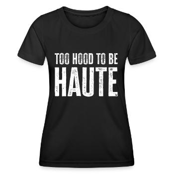 Too Hood to be Haute Urban Design - Perfektes Geschenk - Frauen Funktions-T-Shirt - Schwarz - Vorne - AI Model Female 172 light (172cm)