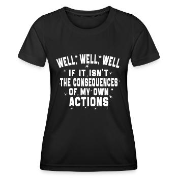 Well Well Well The Consequences Of My Own Actions - Women's Functional T-Shirt - black - Front - AI Model Female 172 light (172cm)
