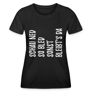 Witzger bayerischer Spruch schau ned so bled - Frauen Funktions-T-Shirt - Schwarz - Vorne - AI Model Female 172 light (172cm)