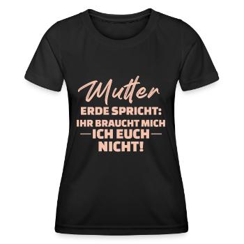Mutter Erde Spricht Ihr Braucht Mich Ich Euch - Frauen Funktions-T-Shirt - Schwarz - Vorne - AI Model Female 172 light (172cm)