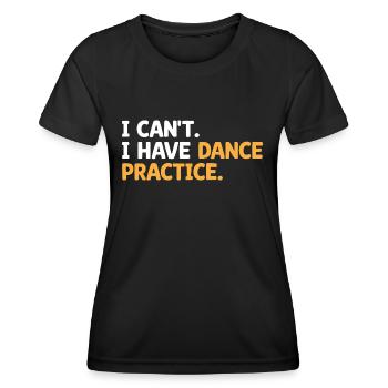 I Can't I Have Dance Practice Dancing Dancer - Women's Functional T-Shirt - black - Front - AI Model Female 172 light (172cm)