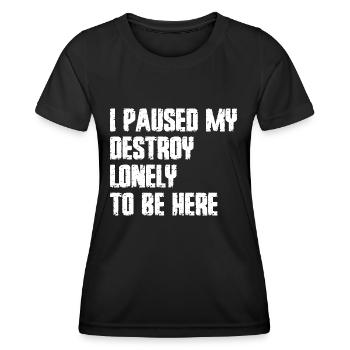 Ich pausierte meine Zerstörung einsam, um hier zu sein - Frauen Funktions-T-Shirt - Schwarz - Vorne - AI Model Female 172 light (172cm)