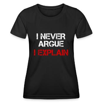 I NEVER ARGUE I EXPLAIN - Women's Functional T-Shirt - black - Front - AI Model Female 172 light (172cm)
