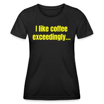 I Like Coffee Exceedingly - Coffee Funny Quotes - Women's Functional T-Shirt - black - Front - AI Model Female 172 light (172cm)
