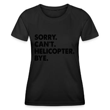 Sorry Can't Helicopter Bye Aviator Pilot Chopper - Frauen Funktions-T-Shirt - Schwarz - Vorne - AI Model Female 172 light (172cm)