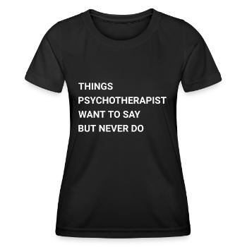 Things Psychotherapist Want To Say But Never Do - Women's Functional T-Shirt - black - Front - AI Model Female 172 light (172cm)