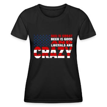 God Is Great Beer Is Good And Liberals Are Crazy - Women's Functional T-Shirt - black - Front - AI Model Female 172 light (172cm)